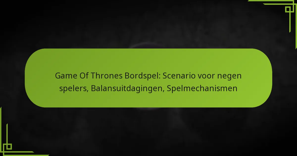 Game Of Thrones Bordspel: Scenario voor negen spelers, Balansuitdagingen, Spelmechanismen