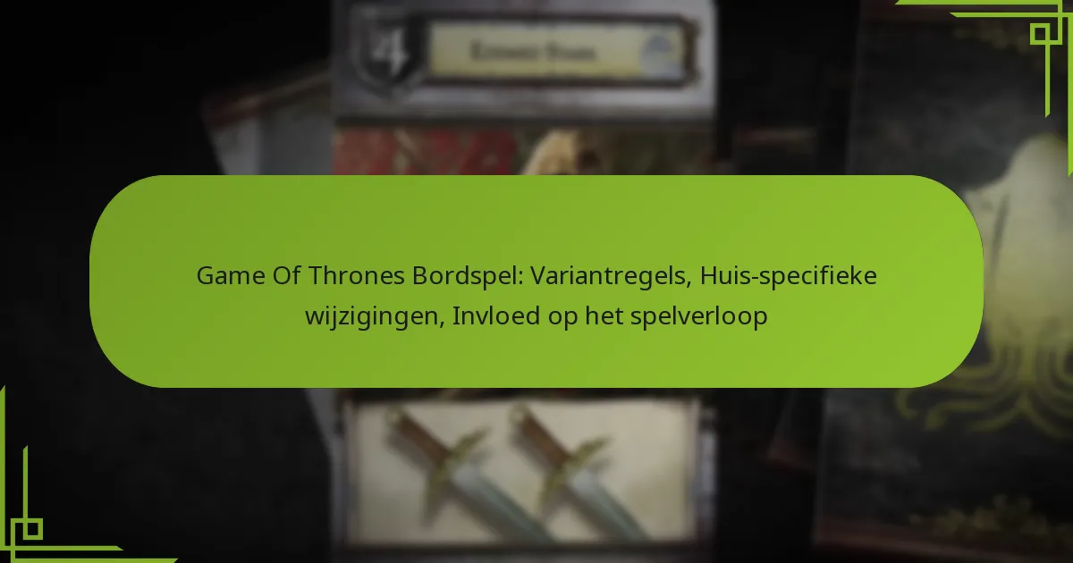 Game Of Thrones Bordspel: Variantregels, Huis-specifieke wijzigingen, Invloed op het spelverloop