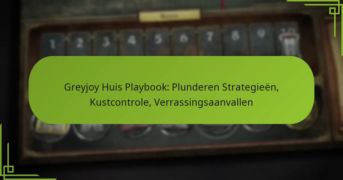 Greyjoy Huis Playbook: Plunderen Strategieën, Kustcontrole, Verrassingsaanvallen