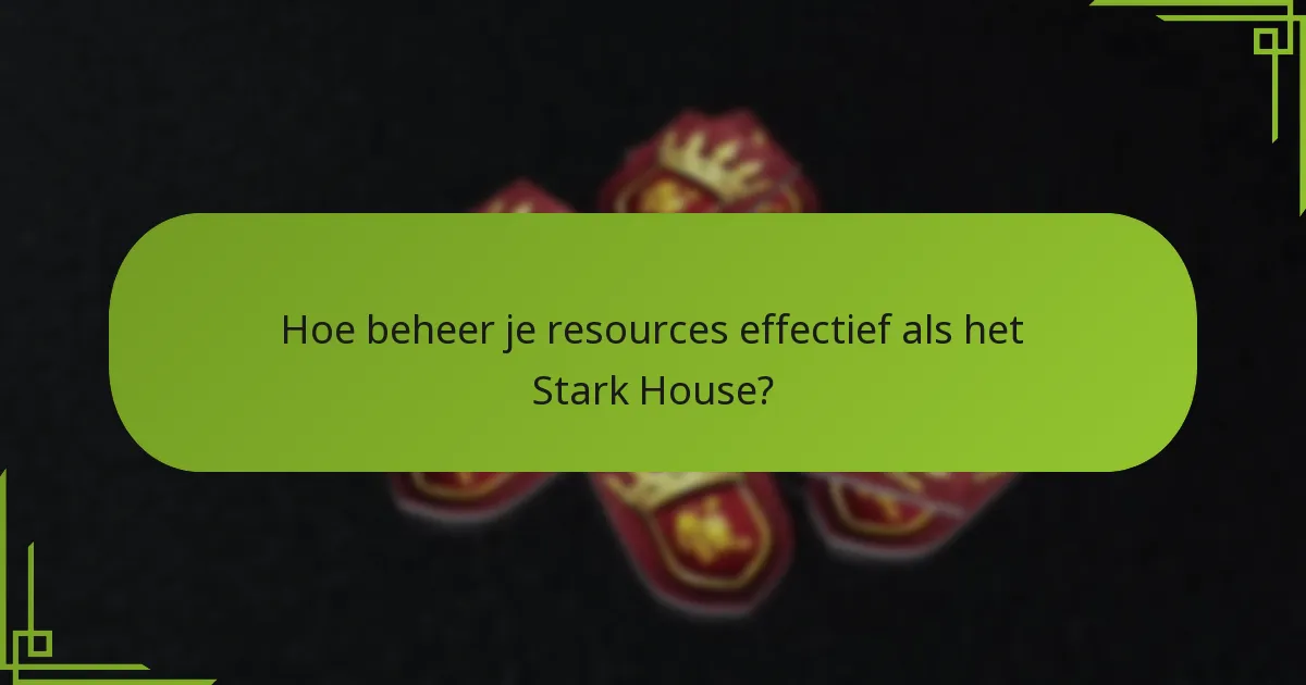 Hoe beheer je resources effectief als het Stark House?