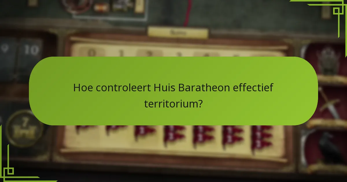 Hoe controleert Huis Baratheon effectief territorium?
