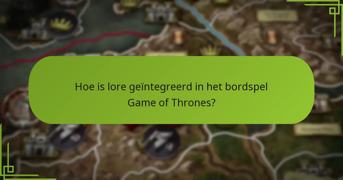 Hoe is lore geïntegreerd in het bordspel Game of Thrones?