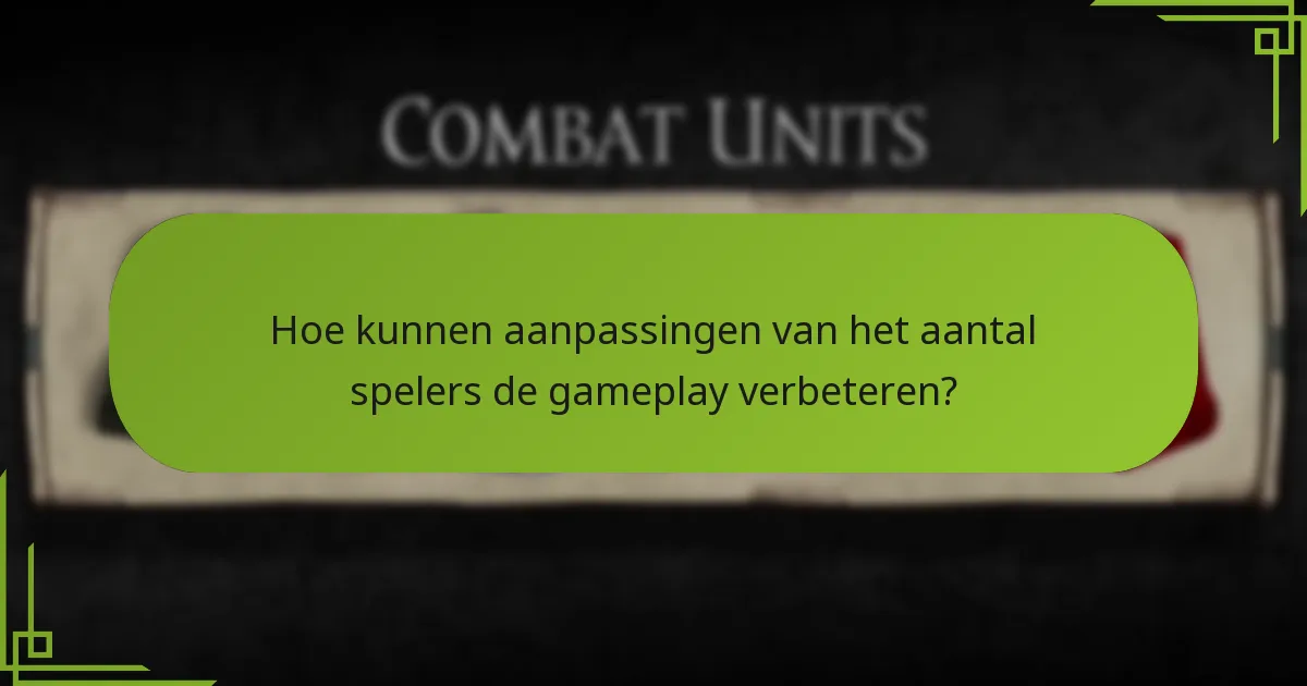 Hoe kunnen aanpassingen van het aantal spelers de gameplay verbeteren?