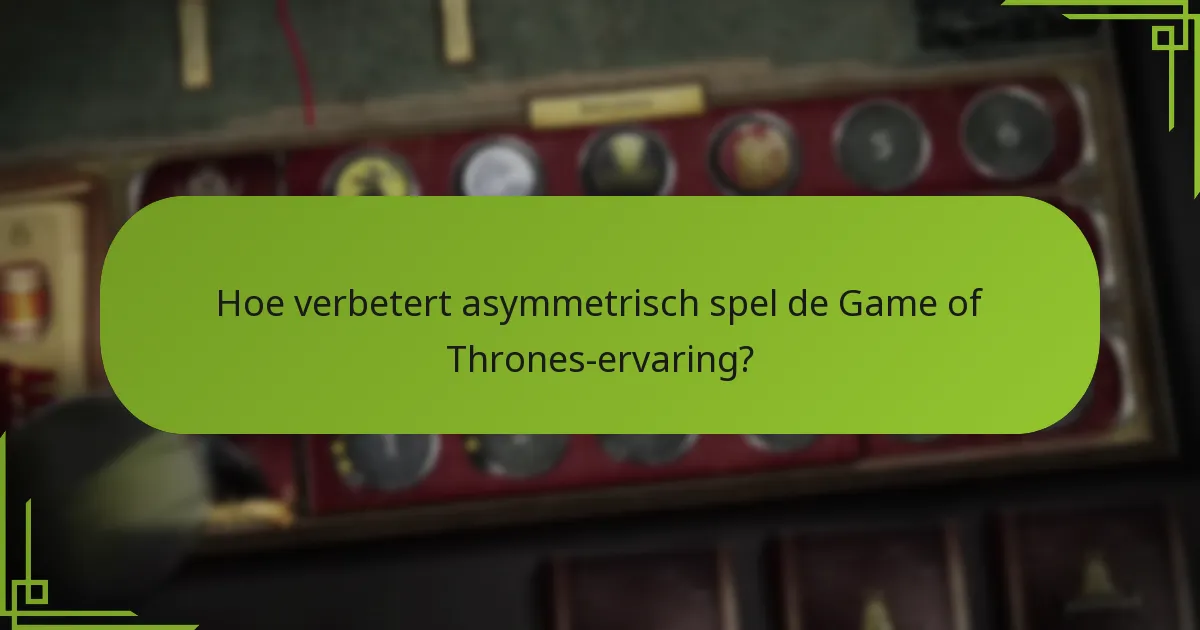 Wat zijn de unieke factie-opstellingen in het bordspel Game of Thrones?
