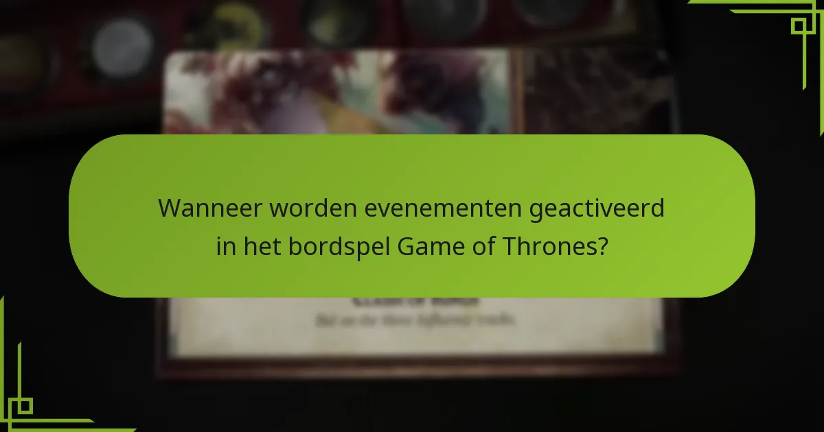 Wanneer worden evenementen geactiveerd in het bordspel Game of Thrones?