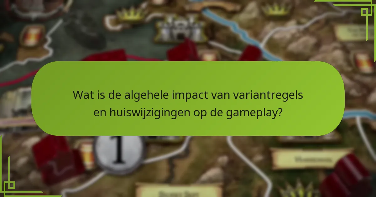 Wat is de algehele impact van variantregels en huiswijzigingen op de gameplay?