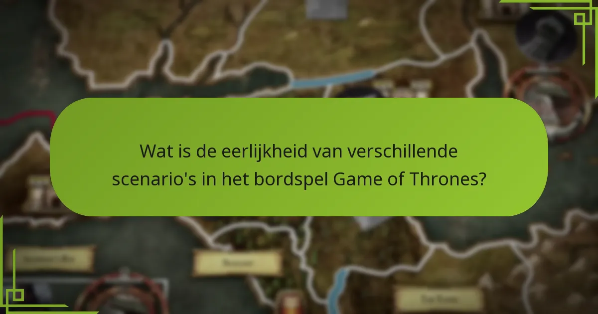 Wat is de eerlijkheid van verschillende scenario’s in het bordspel Game of Thrones?