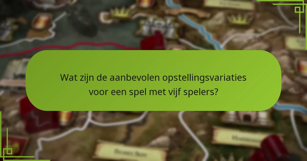 Wat zijn de aanbevolen opstellingsvariaties voor een spel met vijf spelers?