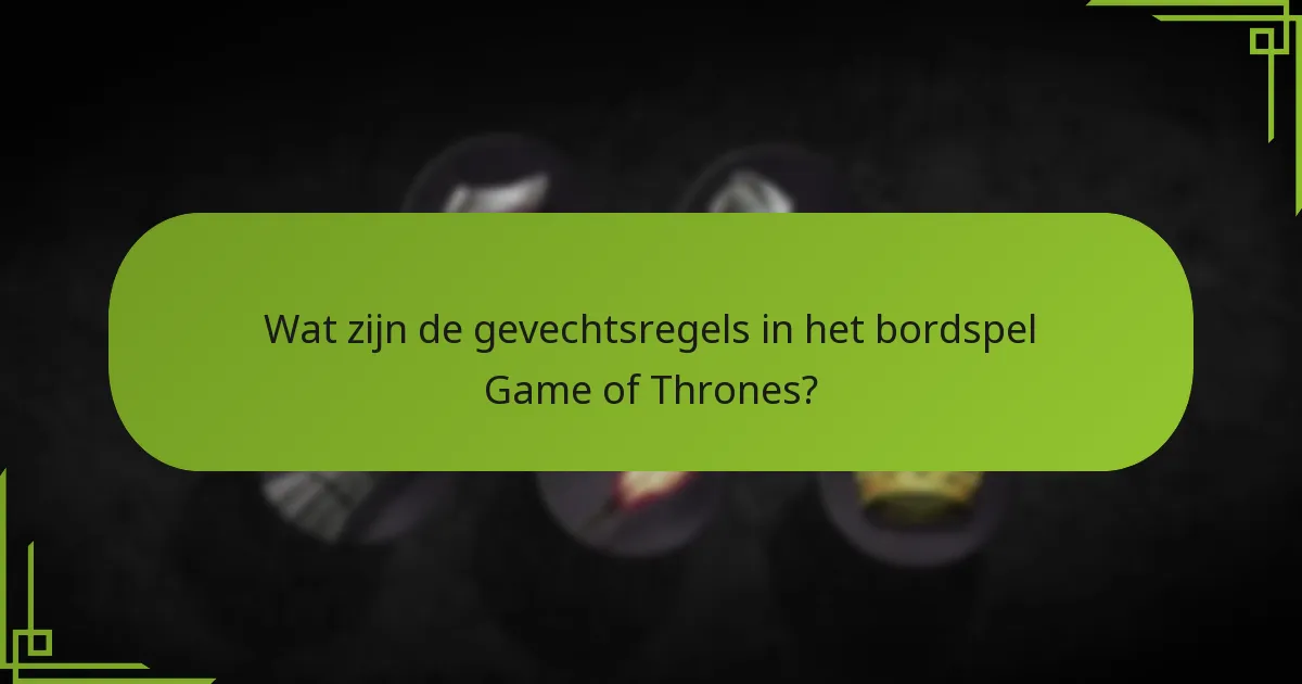 Hoe worden de uitkomsten van gevechten bepaald in het bordspel Game of Thrones?