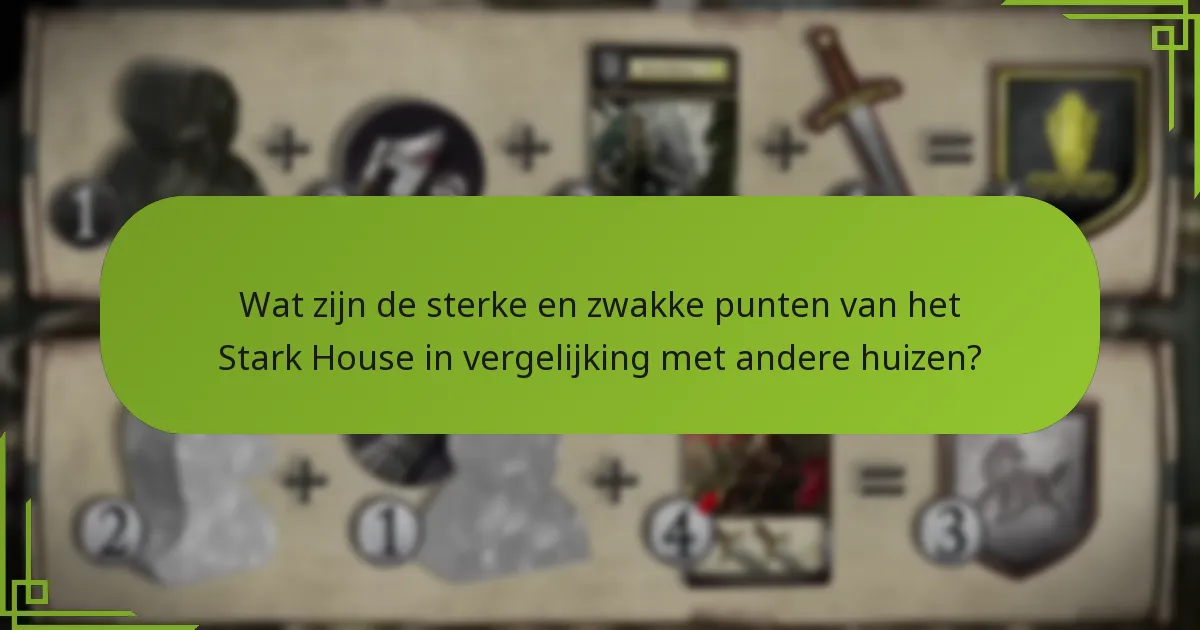 Wat zijn de sterke en zwakke punten van het Stark House in vergelijking met andere huizen?