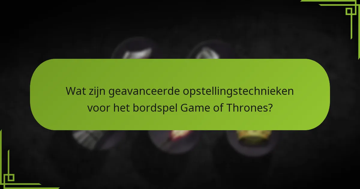 Wat zijn veelvoorkomende valkuilen in geavanceerde opstelling en strategische plaatsingen?