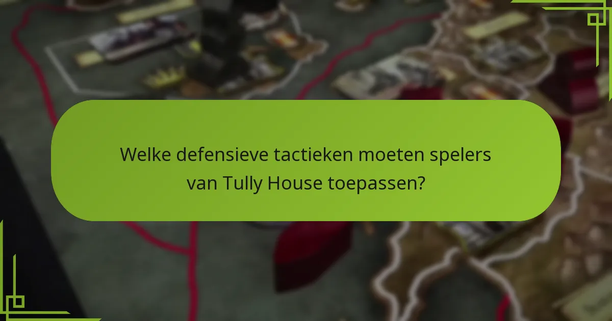 Welke veelvoorkomende fouten moeten worden vermeden in Tully House strategieën?